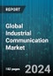 Global Industrial Communication Market by Communication Protocol (Fieldbus, Industrial Ethernet, Wireless), Component (Hardware, Services, Software), Industry Vertical - Forecast 2024-2030 - Product Image
