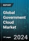 Global Government Cloud Market by Type (Services, Solutions), Service Model (Infrastructure as a Service, Platform as a Service, Software as a Service), Deployment Model - Forecast 2024-2030 - Product Thumbnail Image