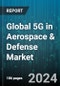 Global 5G in Aerospace & Defense Market by Communication Infrastructure (Macro Cell, Small Cell), Operational Frequency (High, Low, Medium), Core Network Technology, End Use - Forecast 2024-2030 - Product Image