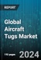 Global Aircraft Tugs Market by Type (Electric Towbarless Remote-Controlled Aircraft Tugs, Engine Powered Conventional Tugs, Engine Powered Towbarless Tugs), Power (Diesel, Electric, Gas) - Forecast 2024-2030 - Product Image