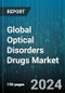 Global Optical Disorders Drugs Market by Prescription Type (Over-The-Counter Drugs, Prescription Ophthalmic Drugs), Therapeutics (Age-Related Macular Degeneration, Conjunctivitis, Diabetic Macular Edema), End-User - Forecast 2024-2030 - Product Thumbnail Image