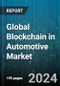 Global Blockchain in Automotive Market by Mobility (Commercial Mobility, Personal Mobility, Shared Mobility), Provider (Application & Solution Provider, Infrastructure & Protocols Provider, Middleware Provider), Application, End-User - Forecast 2024-2030 - Product Image