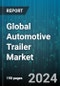 Global Automotive Trailer Market by Design (Enclosed Trailer, Open Trailer), Axle Type (Multi Axle Trailer, Single Axle), Type, Vehicle Type - Forecast 2024-2030 - Product Image