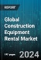 Global Construction Equipment Rental Market by Equipment (Earthmoving, Material Handling, Road Building & Concrete), Product (Backhoes, Compactors, Concrete Mixers) - Forecast 2024-2030 - Product Image