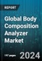 Global Body Composition Analyzer Market by Product Type (Air Displacement Plethysmography Equipment, Bio-Impedance Analyzers, Dual Energy X-Ray Absorptiometry Equipment), End-user (Academic & Research Centers, Fitness Clubs & Wellness Centers, Home Users) - Forecast 2024-2030 - Product Image