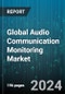 Global Audio Communication Monitoring Market by Component (Services, Solutions), Type (Wired Communication, Wireless Communication), Deployment Mode, Organization Size, Application, Vertical - Forecast 2024-2030 - Product Thumbnail Image