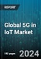 Global 5G in IoT Market by Range (Short-Range IoT Device, Wide-Range IoT Device), Technology (5G New Radio Non-Standalone Architecture, 5G New Radio Standalone Architecture), Component, Industry - Forecast 2024-2030 - Product Image