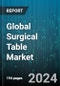 Global Surgical Table Market by Technology (Electric, Hydraulic, Manual), Surgery Type (Bariatric Surgical Table, General Surgical Table, Neurology Surgical Table), Material, End-use - Forecast 2024-2030 - Product Image