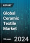Global Ceramic Textile Market by Fiber Type (Polycrystalline Ceramic Fiber, Vitreous Alumina-Silica Ceramic Fiber), Form Type (Braids, Cloth, Ropes), Industry - Forecast 2024-2030 - Product Thumbnail Image