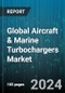 Global Aircraft & Marine Turbochargers Market by Platform (Aircraft, Marine, Unmanned Vehicle), Component (Compressor, Shaft, Turbine), Technology, End-Use - Forecast 2024-2030 - Product Thumbnail Image