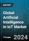 Global Artificial Intelligence in IoT Market by Component (Platform, Services, Software), Technology (Ml & Deep Learning, Natural Language Processing), Vertical - Forecast 2024-2030 - Product Thumbnail Image