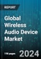 Global Wireless Audio Device Market by Product (Sound Bar, Wireless Headsets, Wireless Microphones), Technology (Bluetooth, Wi-Fi), End User - Forecast 2024-2030 - Product Image