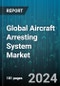 Global Aircraft Arresting System Market by Type (Aircraft Carrier Arresting System, Cable, Engineered Materials Arresting System), System (Fixed, Portable), Platform, End User - Forecast 2024-2030 - Product Image