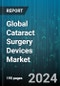 Global Cataract Surgery Devices Market by Product (Femtosecond Laser Equipment, Intraocular Lens, Ophthalmic Viscoelastic Device), End-User (Ambulatory Surgery Centers, Hospitals, Ophthalmology Clinics) - Forecast 2024-2030 - Product Thumbnail Image