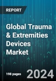 Global Trauma & Extremities Devices Market by Device (External Fixation Device, Internal Fixation Device), Injury (Lower Extremities, Upper Extremities), End User - Forecast 2024-2030- Product Image