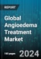 Global Angioedema Treatment Market by Drugs Type (C1 Esterase Inhibitor, Kallikrein Inhibitor, Selective Bradykinin B2 Receptor Antagonist), Route of Administration (Injections, Oral), End-User - Forecast 2024-2030 - Product Thumbnail Image