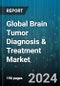 Global Brain Tumor Diagnosis & Treatment Market by Treatment (Chemotherapy, Immunotherapy, Radiation Therapy), Diagnosis (CT Scan, EEG, Molecular Testing), Type - Forecast 2024-2030 - Product Thumbnail Image
