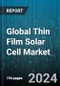 Global Thin Film Solar Cell Market by Installation (Off-Grid, On-Grid), Type (Amorphous Thin-Film Silicon, Cadmium Telluride, Copper Indium Gallium Diselenide), End User - Forecast 2024-2030 - Product Thumbnail Image