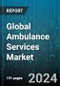 Global Ambulance Services Market by Transport Vehicle (Air Ambulance, Ground Ambulance, Water Ambulance), Equipment (Advanced Life Support (ALS) Ambulance Services, Basic Life Support (BLS) Ambulance Services), Users - Forecast 2024-2030 - Product Image