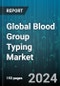Global Blood Group Typing Market by Techniques (Assay-Based Techniques, Massively Parallel Sequencing, Microarray), Test Type (ABO Blood Tests, Antibody Screening, Antigen Typing), Product, End-User - Forecast 2024-2030 - Product Thumbnail Image