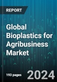 Global Bioplastics for Agribusiness Market by Type (Aliphatic Polyesters, Cellulose-Based Bioplastics, Organic Polyethylene: Poly), End-of-Life (Biodegradable, Compostable, Degradable), Application - Forecast 2024-2030- Product Image