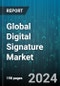 Global Digital Signature Market by Component (Hardware, Software), Key Type (Private Key, Public Key), Encryption Type, Deployment, End-User - Forecast 2024-2030 - Product Image