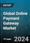 Global Online Payment Gateway Market by Type (API/Non-Hosted Payment Gateways, Direct Payment Gateways, Hosted Payment Gateways), Application (Large Enterprise, Micro & Small Enterprise, Mid-Sized Enterprise), End-User - Forecast 2024-2030 - Product Image