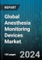 Global Anesthesia Monitoring Devices Market by Device Type (Advanced Anesthesia Monitors, Basic Anesthesia Monitors, Integrated Anesthesia Workstation), End User (Ambulatory Surgery Centers, Cancer Centers, Cardiac Centers) - Forecast 2024-2030 - Product Thumbnail Image