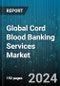 Global Cord Blood Banking Services Market by Services (Processing, Storage), Storage (Private Cord Blood Bank, Public Cord Blood Bank), End-User, Application - Forecast 2024-2030 - Product Thumbnail Image