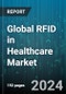 Global RFID in Healthcare Market by Product Type (Asset Tracking Systems, Blood Monitoring Systems, Patient Tracking Systems), End-User (Hospitals, Pharmaceutical, Research Institutes & Laboratories) - Forecast 2024-2030 - Product Thumbnail Image