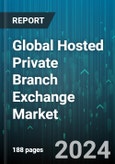 Global Hosted Private Branch Exchange Market by Component (Services, Solution), Organization Size (Large Enterprises, Small & Medium Enterprises), End User - Forecast 2024-2030- Product Image