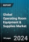 Global Operating Room Equipment & Supplies Market by Product (Anesthesia Systems, Electrosurgical Devices, Endoscopes), Equipment (Anesthesia Machines, Electrosurgical Units, Multi-parameter Patient Monitors), Supply, End User - Forecast 2024-2030 - Product Image