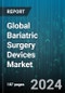 Global Bariatric Surgery Devices Market by Device (Gastric Balloon, Gastric Band, Surgical Stapler), Procedure (Adjustable Gastric Banding, Biliopancreatic Diversion with Duodenal Switch, Gastric Bypass), End User - Forecast 2024-2030 - Product Image