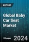 Global Baby Car Seat Market by Product (Booster Car Seat, Combination Car Seat, Convertible Car Seat), Distribution (Baby Boutique Stores, Online Channels, Specialty Stores) - Forecast 2024-2030 - Product Thumbnail Image