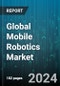Global Mobile Robotics Market by Component (Hardware, Software), Type (Commercial, Personal), Operating Condition, Application - Forecast 2024-2030 - Product Image