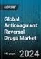 Global Anticoagulant Reversal Drugs Market by Product (Andexxa, Idarucizumab, Protamine), Distribution (Hospital Pharmacies, Retail Pharmacies) - Forecast 2024-2030 - Product Image