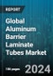 Global Aluminum Barrier Laminate Tubes Market by Capacity (101 to 150 ml, 50 to 100 ml, Above 150 ml), Cap Type (Fez Cap, Flip Top Cap, Nozzle Cap), End User - Forecast 2024-2030 - Product Image