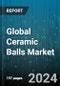 Global Ceramic Balls Market by Type (Active Ceramic Balls, Inert Ceramic Balls), Material (Alumina Based, Silicon Based, Zirconia Based), Application, End-Use - Forecast 2024-2030 - Product Thumbnail Image