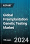 Global Preimplantation Genetic Testing Market by Technology, Offering, Procedure Type, Application, End User - Forecast 2024-2030 - Product Image