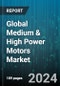 Global Medium & High Power Motors Market by Output Power (High Power Motors, Medium Power Motors), Type (AC Motors, DC Motors), End-User - Forecast 2024-2030 - Product Thumbnail Image