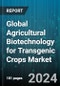 Global Agricultural Biotechnology for Transgenic Crops Market by Type (Cisgenic, Multiple Trait Integration, Subgenic), Crop Type (Cereals & Grains, Flowers, Fruits & Vegetables) - Forecast 2024-2030 - Product Image