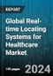Global Real-time Locating Systems for Healthcare Market by Technology (BLE, Infrared, RFID), Component (Hardware, Services, Software), End User - Forecast 2024-2030 - Product Thumbnail Image