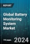 Global Battery Monitoring System Market by Component (Hardware, Software), Type (Wired Battery Monitoring System, Wireless Battery Monitoring System), Battery, End User - Forecast 2024-2030 - Product Thumbnail Image
