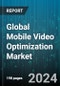 Global Mobile Video Optimization Market by Technology (Client & Device Optimization, Network Optimization, Source Optimization), Enterprize Size (Large Enterprises, Small & Medium Enterprises), End-User - Forecast 2024-2030 - Product Image