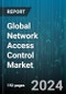 Global Network Access Control Market by Component (Hardware, Software), Deployment (On-Cloud, On-Premise), Industry - Forecast 2024-2030 - Product Image