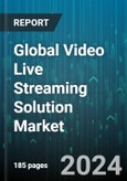 Global Video Live Streaming Solution Market by Component (Services, Software), Solution (Analytics, Archiving, Captioning), Industry, Deployment - Forecast 2024-2030- Product Image