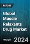 Global Muscle Relaxants Drug Market by Drug (Facial Muscle Relaxant, Neuromuscular Relaxant, Skeletal Muscle Relaxant), Distribution (Clinics, Drug Stores, Hospitals) - Forecast 2024-2030 - Product Image