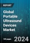 Global Portable Ultrasound Devices Market by Device Type (Hand-Held, Mobile), Application (Cardiovascular, Gastric, Musculoskeletal), End User - Forecast 2024-2030 - Product Thumbnail Image