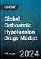 Global Orthostatic Hypotension Drugs Market by Product (Droxidopa, Fludrocortisone, Indomethacin), Diagnostics Test type (Blood Tests, ECG, Echocardiogram), End-Use - Forecast 2024-2030 - Product Image