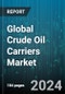 Global Crude Oil Carriers Market by Dead Weight Tonnage (120,000 MT-180,000 MT, 180,000 MT -320,000 MT, 25,000 MT-50,000 MT), Vessel Type (Aframax, Panamax, Suezmax), Hull Type, Application - Forecast 2024-2030 - Product Thumbnail Image